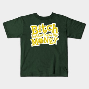 Better have my money! Kids T-Shirt